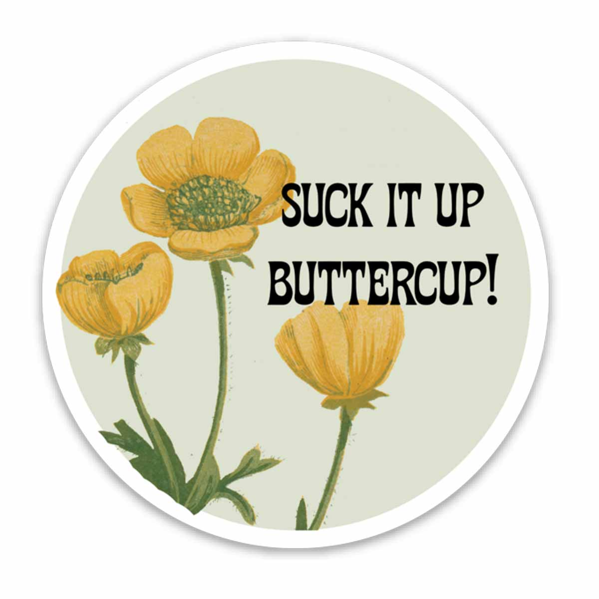 Suck It Up Buttercup Vinyl Sticker