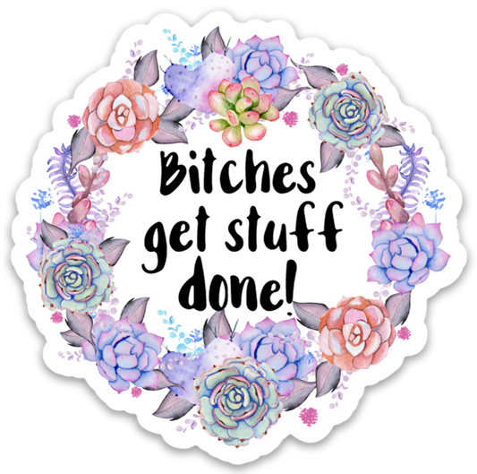 Bitches Get Stuff Done Sticker