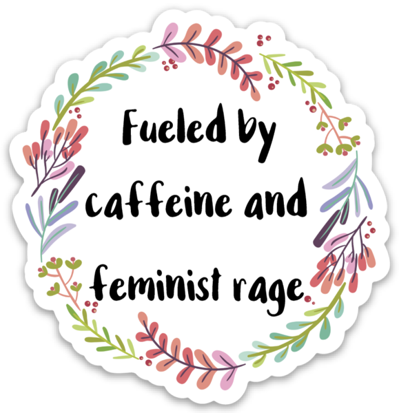 Fueled By Caffeine and Feminist Rage Sticker