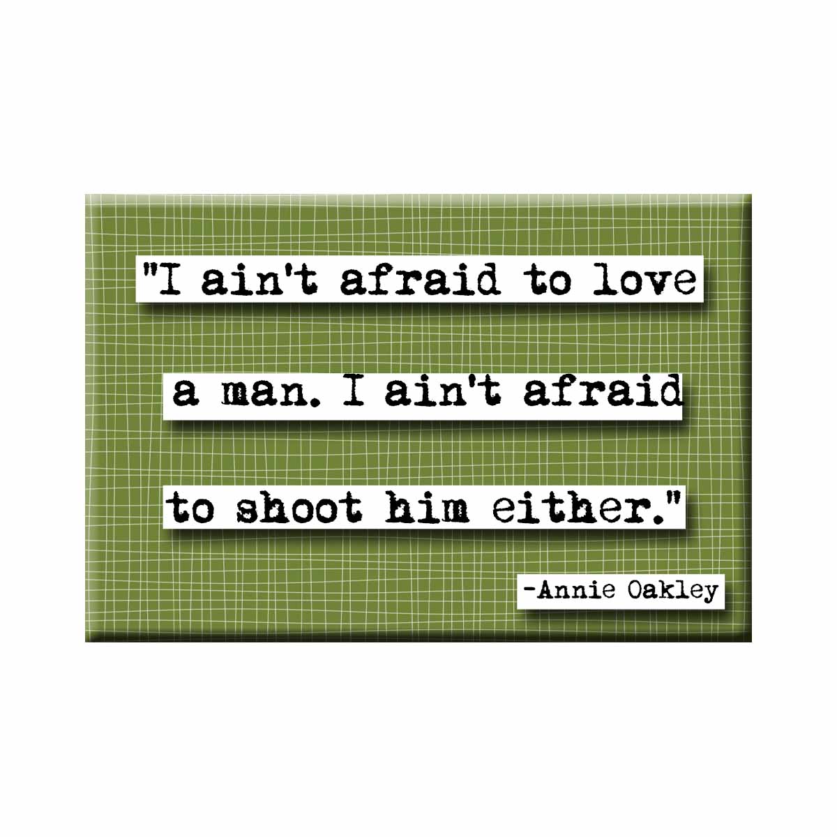 Annie Oakley Ain't Afraid to Love a Man Quote Refrigerator Magnet