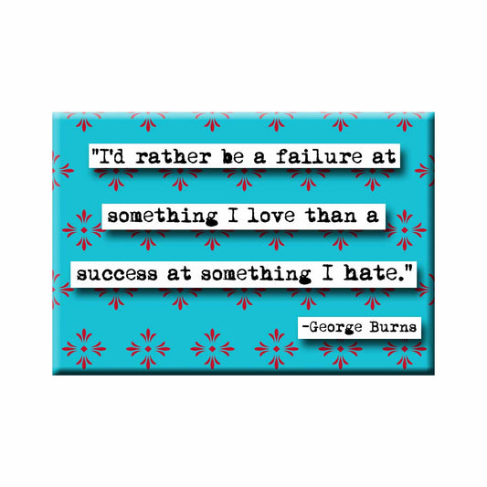 George Burns I Would Rather Be a Failure Quote Magnet (no.208)