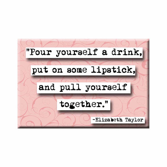 Elizabeth Taylor Pour Yourself a Drink Quote Magnet (no.248)