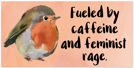 Fueled by Caffeine and Feminist Rage Bumper Vinyl Sticker - CLEARANCE
