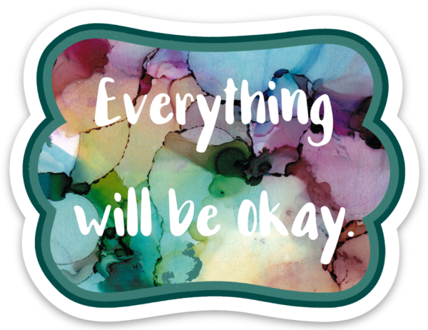 Everything Will Be Okay Vinyl Sticker