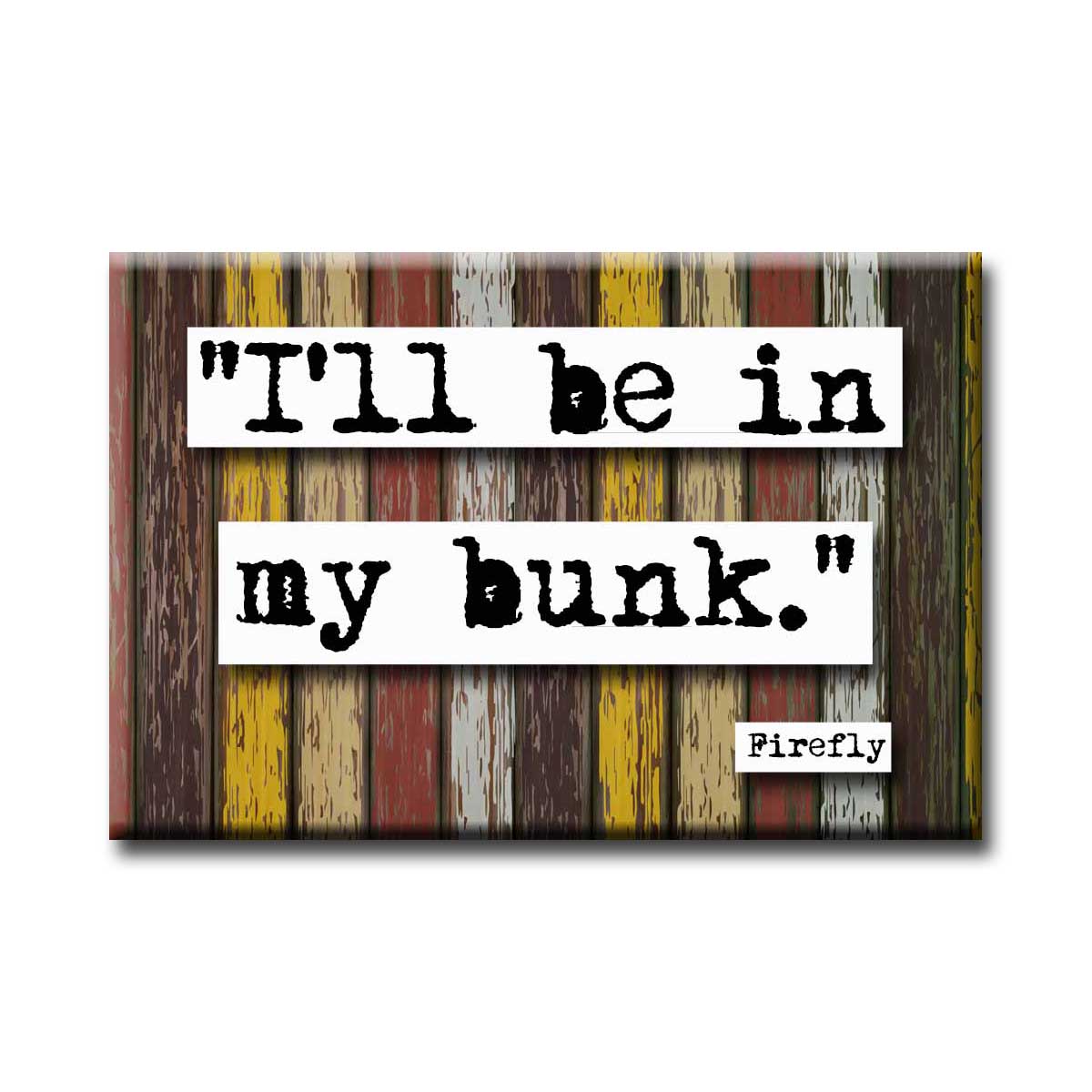 Firefly I'll Be in My Bunk Quote Magnet (no.872)