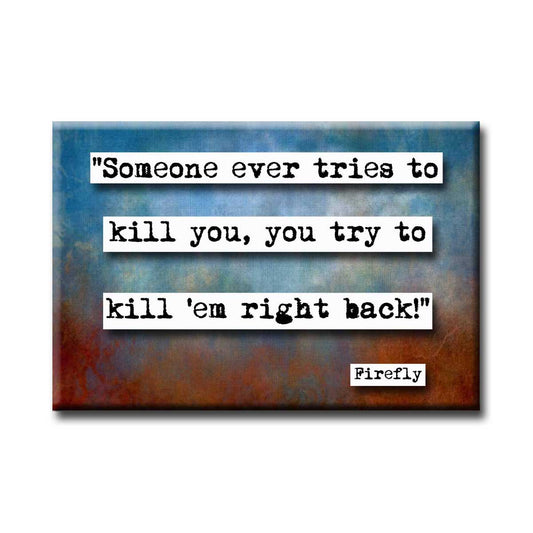 Firefly Kill 'em Right Back Quote Magnet (no.873)