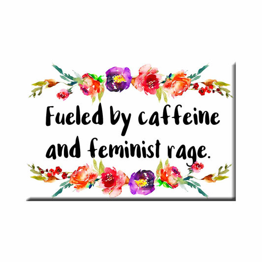 Fueled By Caffeine And Feminist Rage Refrigerator Magnet