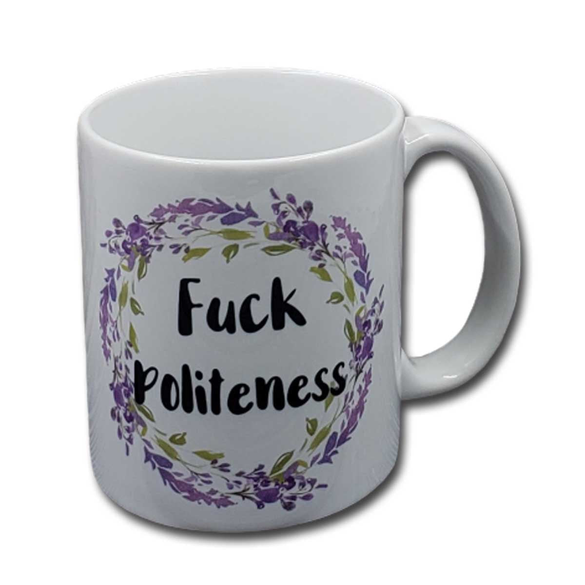 Fuck Politeness Mug NASFW- mfm