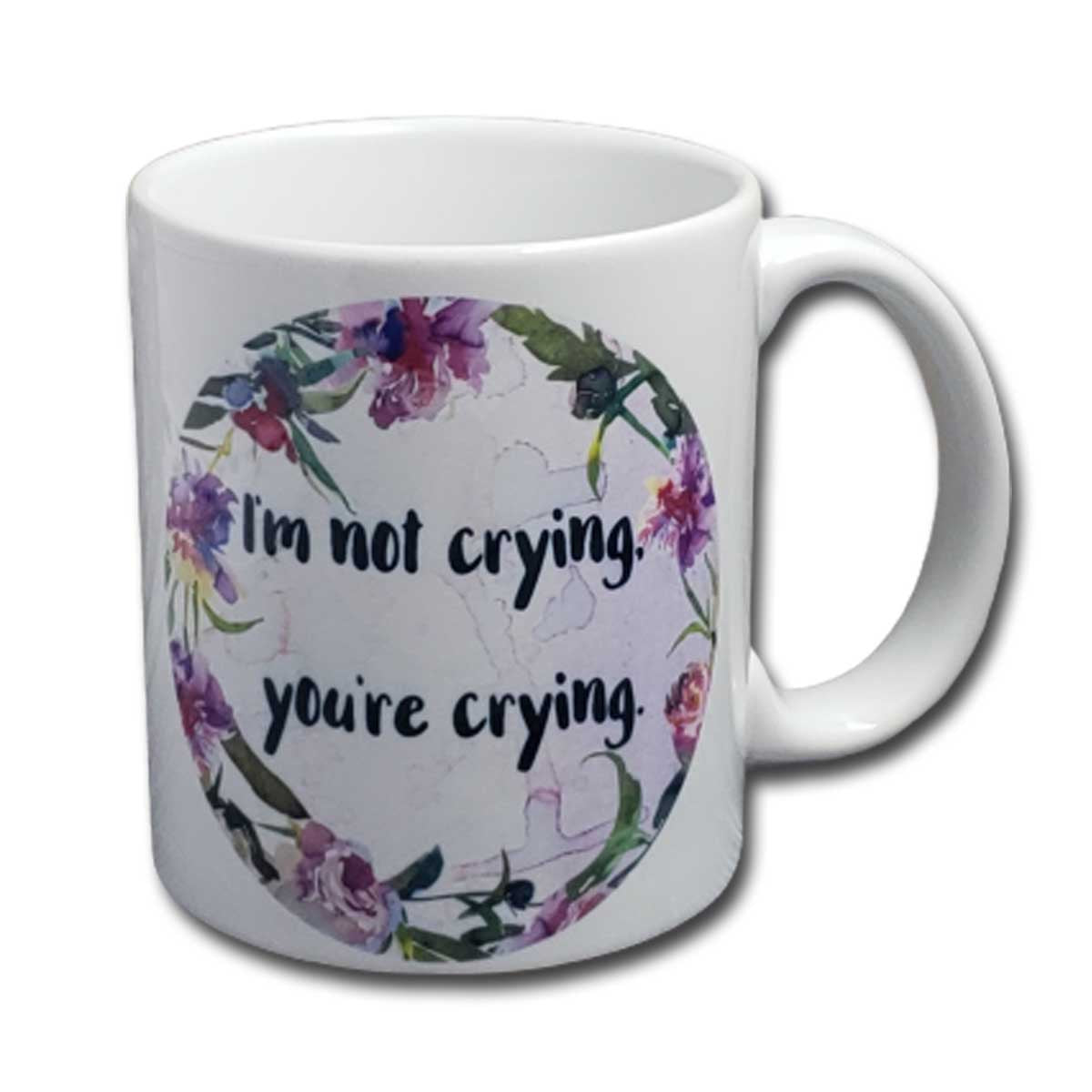 I'm Not Crying You're Crying Mug