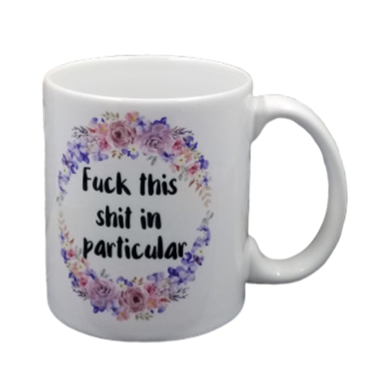 Fuck This Shit In Particular Mug NSFW