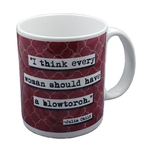 Every Woman Needs a Blowtorch Quote Mug