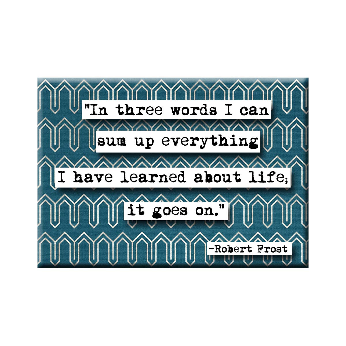Robert Frost It Goes On  Quote Magnet