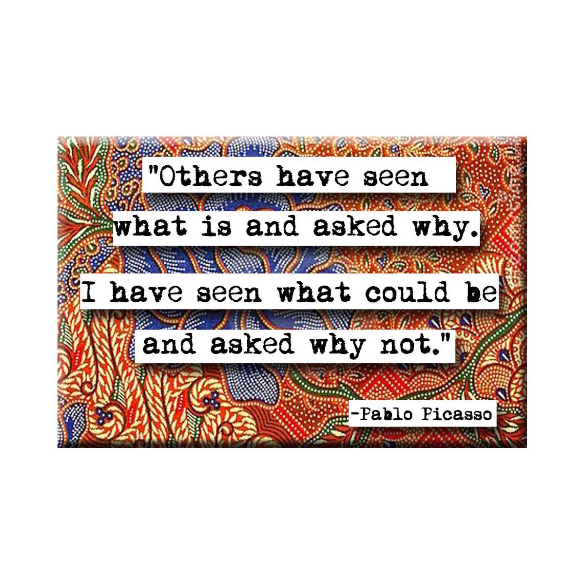 Pablo Picasso Why Not Quote Magnet