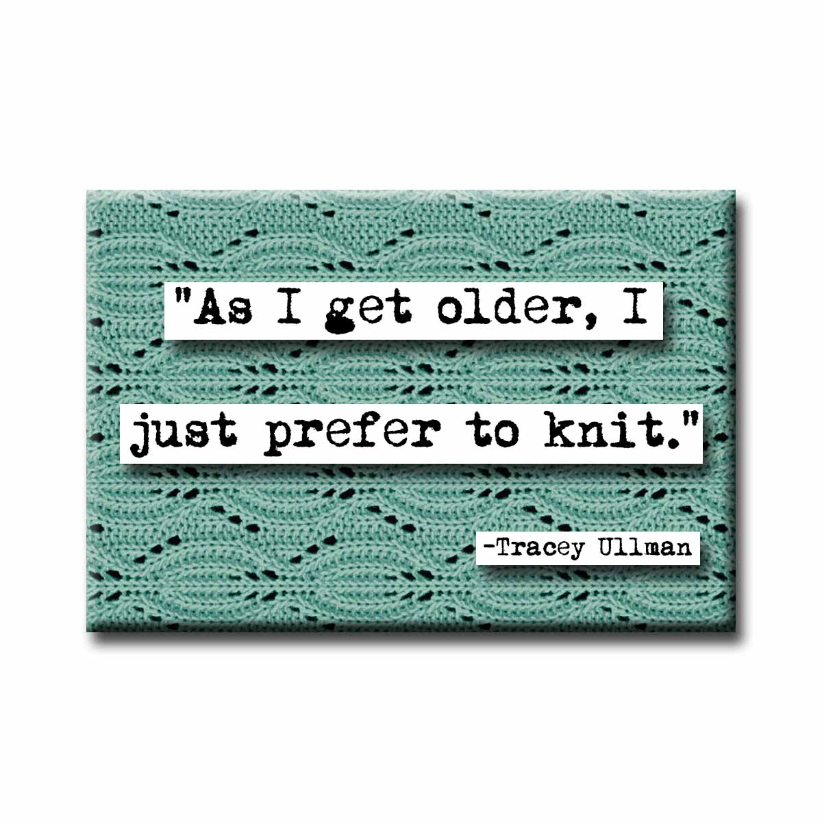 Tracey Ullman  Quote Magnet