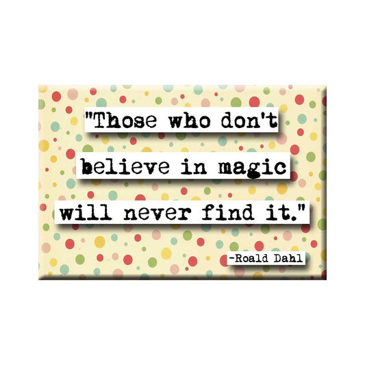 Roald Dahl Believe in Magic Quote Magnet (no.192)