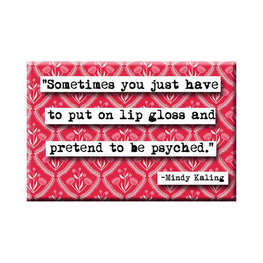 Mindy Kaling Pretend to be Psyched Quote Magnet (no.226)