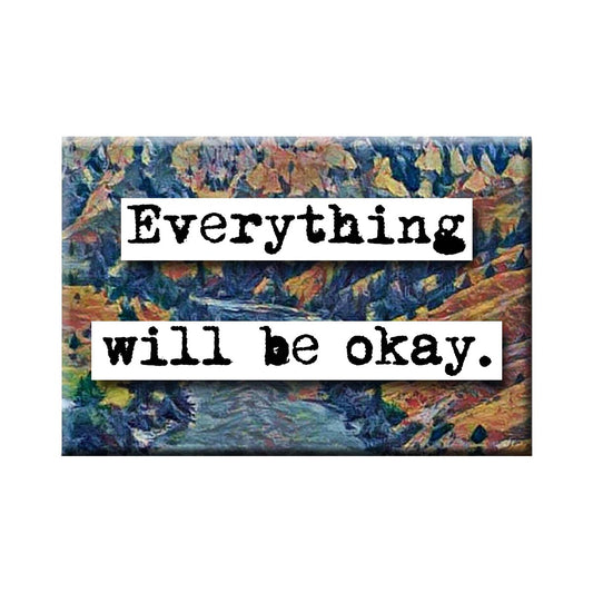 Everything Will Be Okay Magnet (no.269)