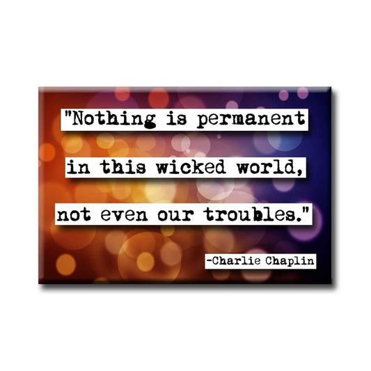 Charlie Chaplin Nothing is Permanent Quote Magnet