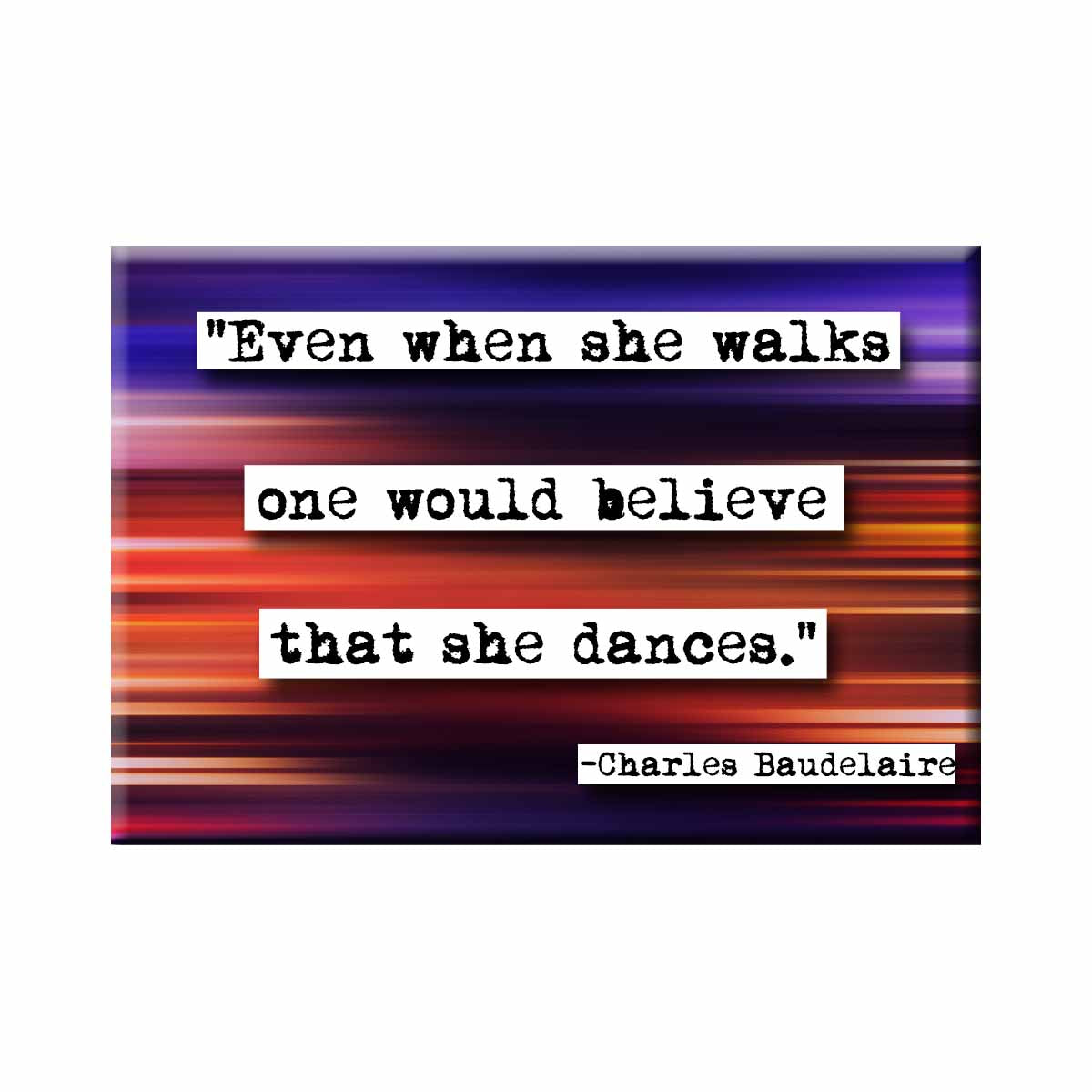Charles Baudelaire That She Dances Quote Magnet
