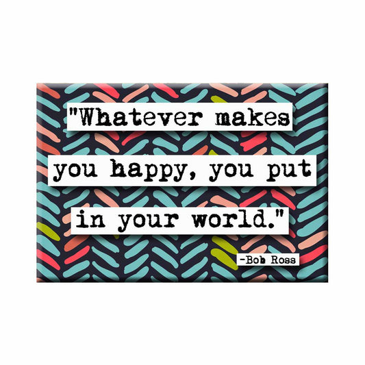 Whatever Makes You Happy Quote Magnet (no.545)