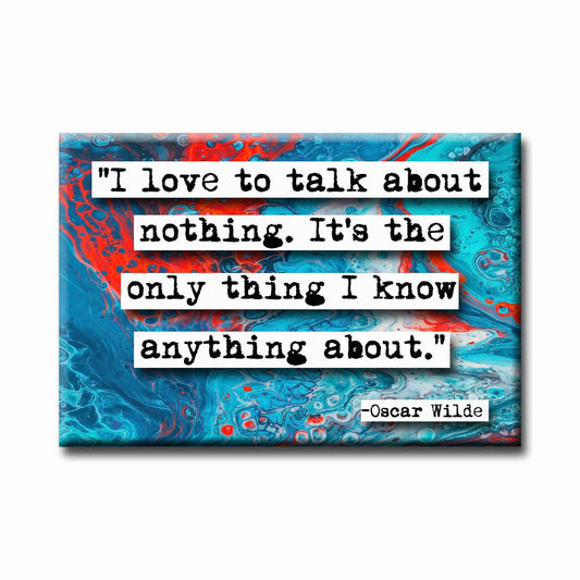 Oscar WIlde Talk About Nothing Quote Refrigerator Magnet (no.580)