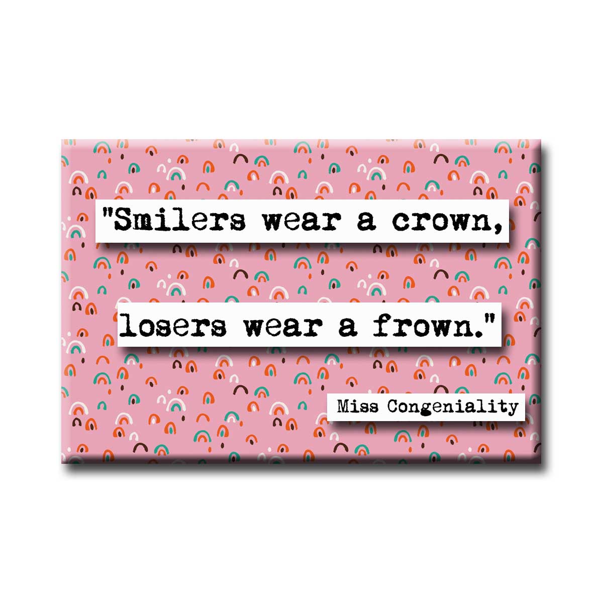 Miss Congeniality Smilers Wear a Crown Movie Quote Refrigerator Magnet