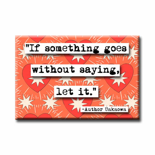 If It Goes Without Saying Quote Magnet