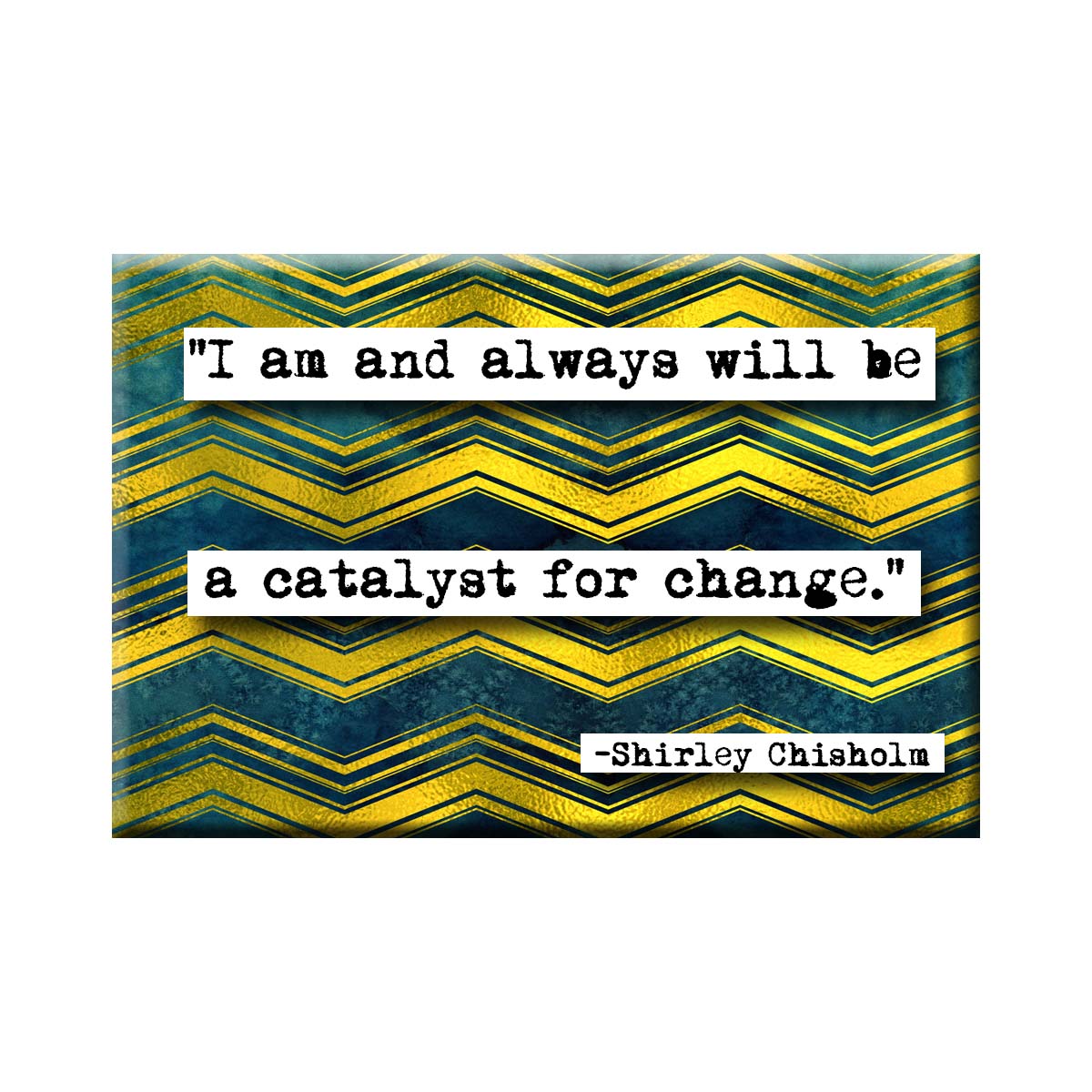Shirley Chisholm Catalyst For Change Quote Refrigerator Magnet (RM694)