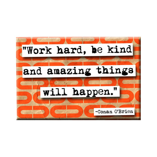 Conan O'Brien Work Hard Quote Refrigerator Magnet (no.737)