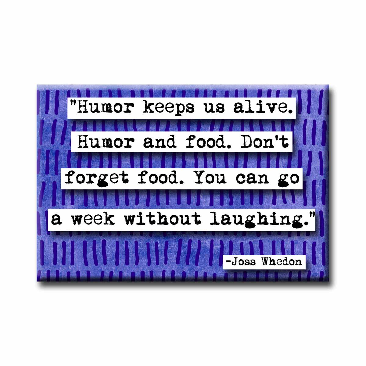Joss Whedon Humor and Food Quote Refrigerator Magnet