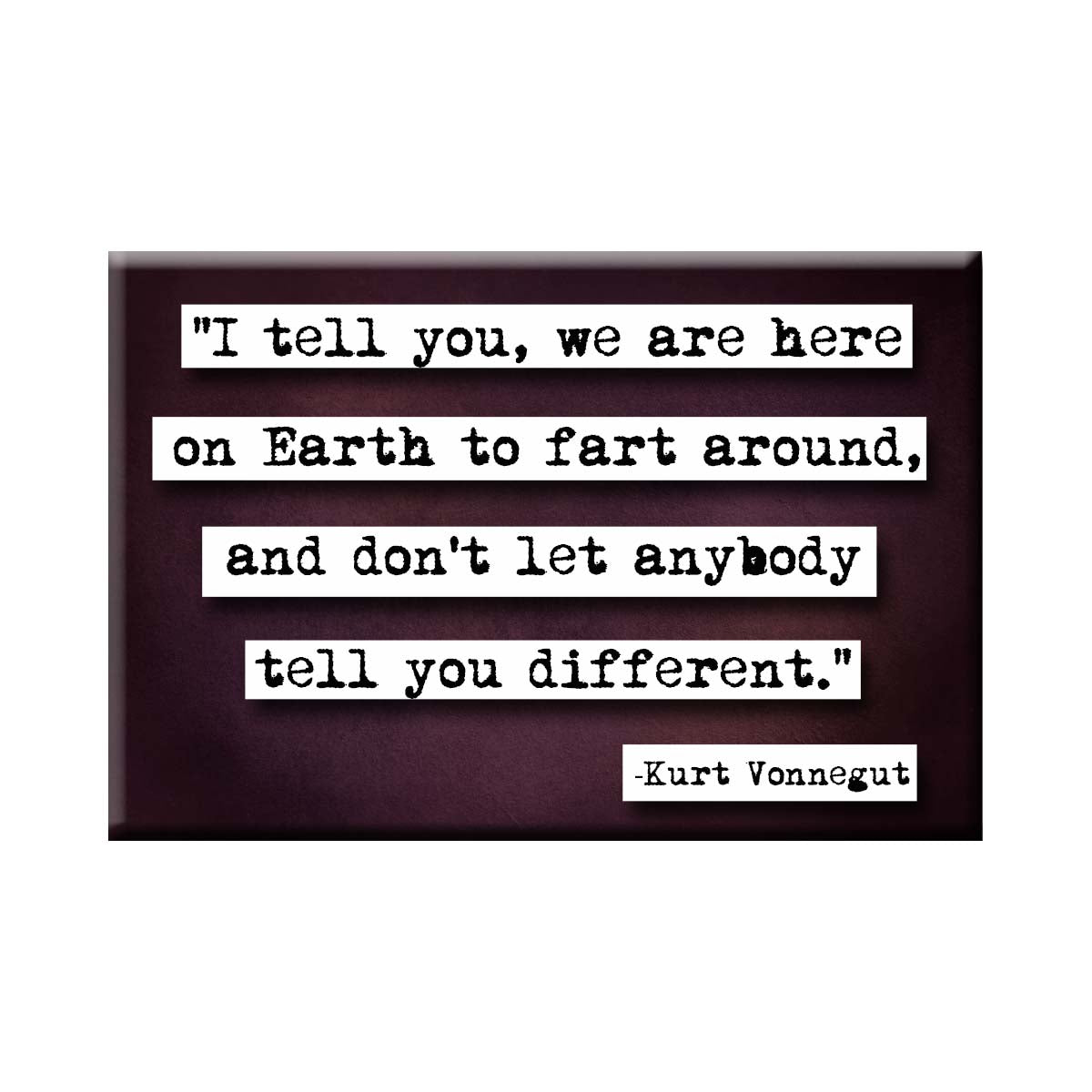 Kurt Vonnegut We Are on Earth Quote Magnet (no.758)