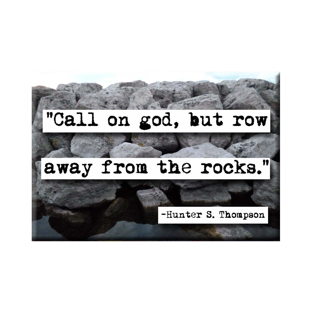 Hunter S Thompson Row Away From the Rocks Quote Refrigerator Magnet no.770