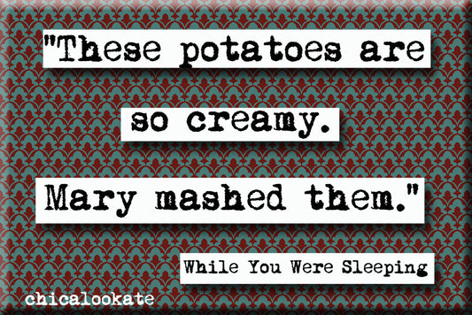 While You Were Sleeping Mashed Potatoes Refrigerator Magnet (no.807)