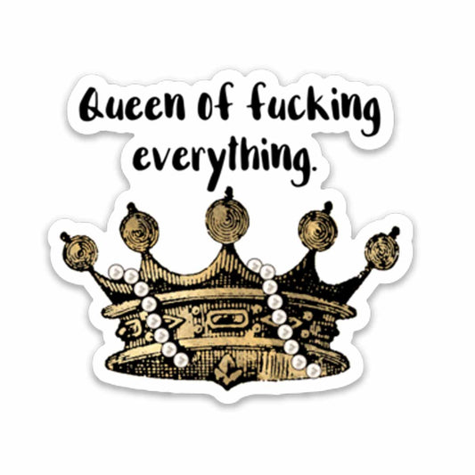 Queen of Fucking Everything Vinyl Sticker NSFW