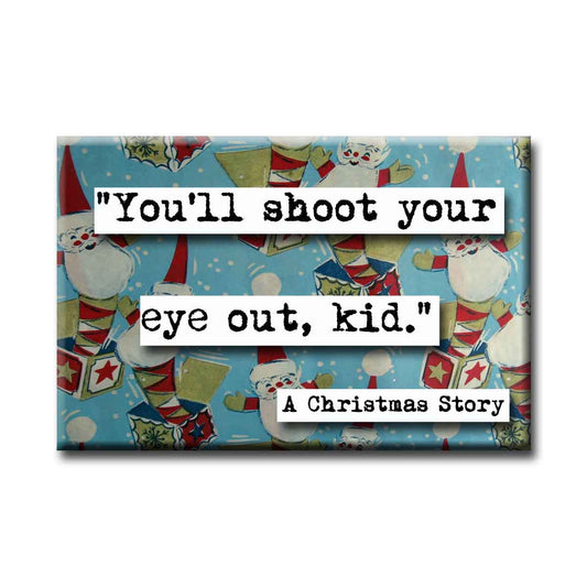 You'll Shoot Your Eye Out Quote Magnet (no.12c)