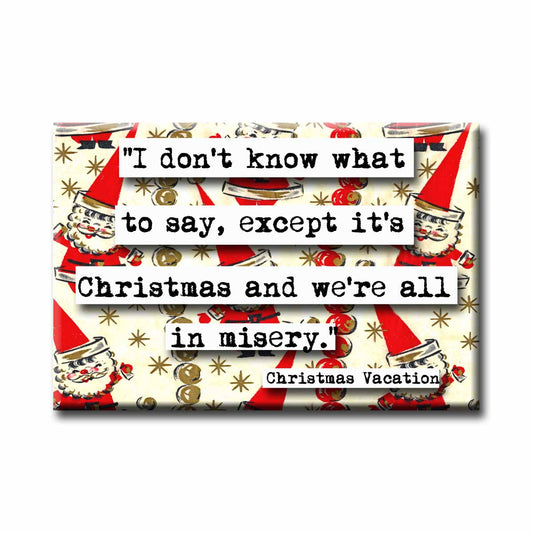 Christmas Vacation All in Misery Quote Magnet (no.13c)
