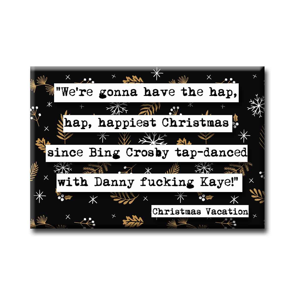 Christmas Vacation Hap Hap Happiest Christmas Quote Magnet  (no.18c)