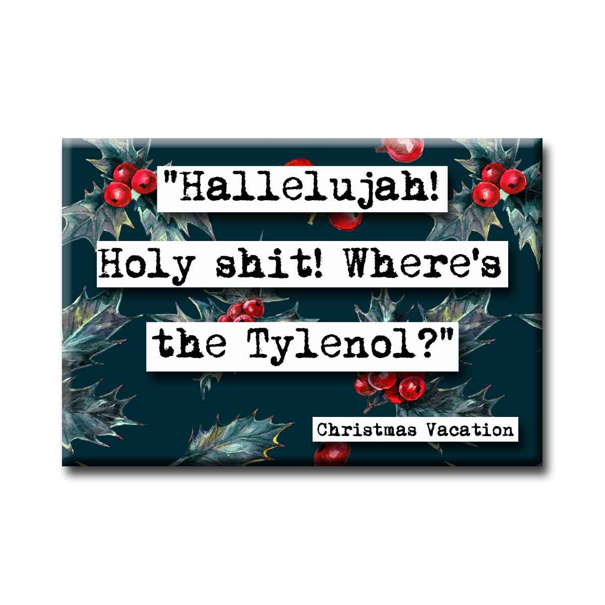 Christmas Vacation Hallelujah Tylenol Quote Magnet (no.19c)
