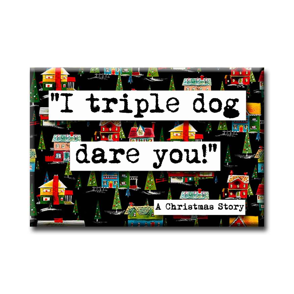 Christmas Story Triple Dog Dare  Holiday Movie Quote Magnet (no.25c)