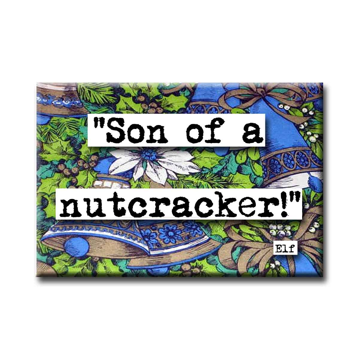 Elf Son of a Nutcracker Quote Magnet (no.38c)