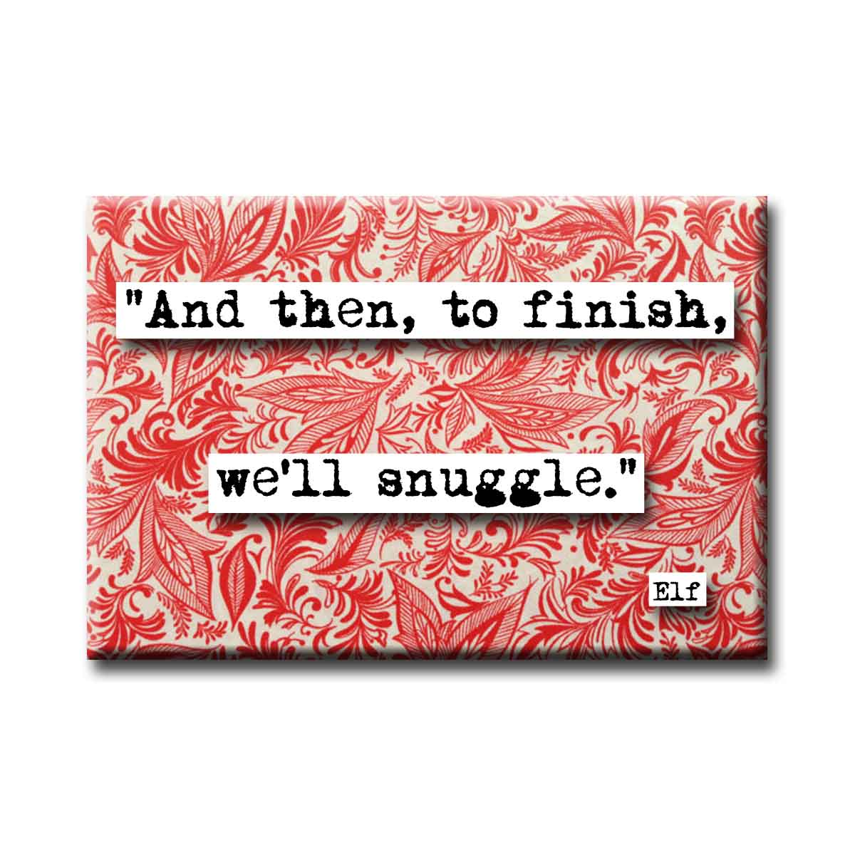 Elf And to Finish We Will Snuggle Quote Magnet (no.39c)