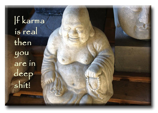 Karma Will Get You  Refrigerator Magnet