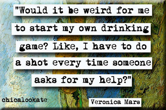 Veronica Mars Drinking Game Quote Refrigerator Magnet (no.624)