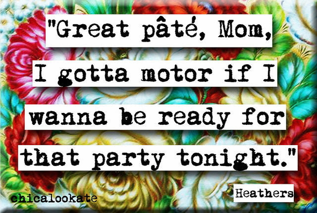 Heathers Great Pate Quote Magnet  (no.768)
