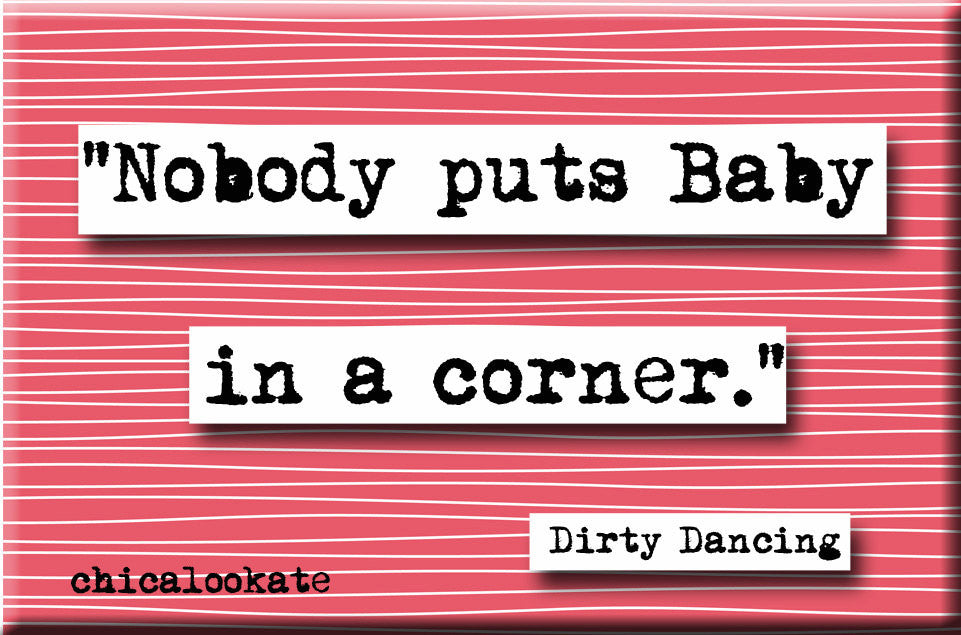 Dirty Dancing Nobody Puts Baby In a Corner Movie Quote Magnet (no.780)