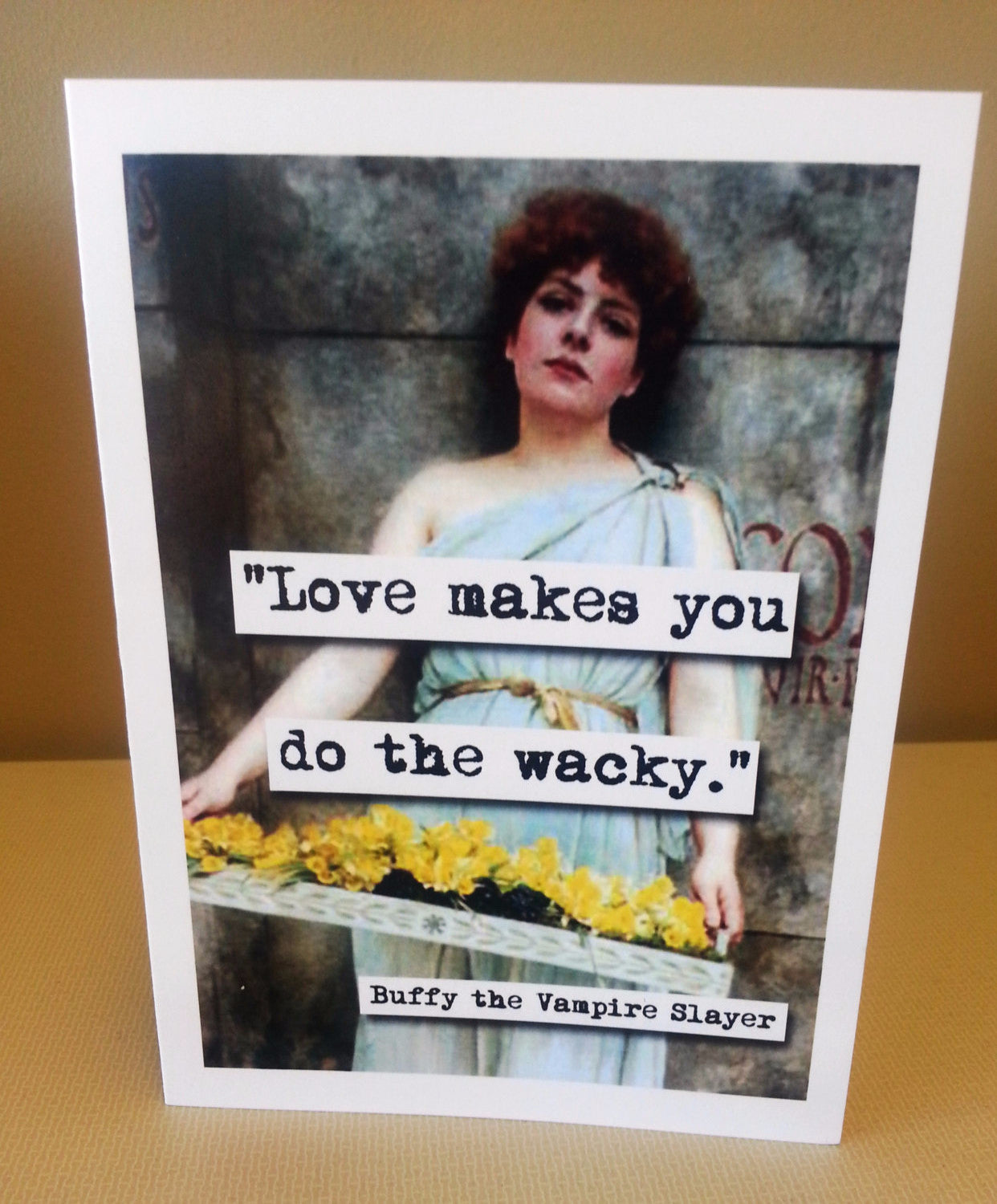 Buffy Love Makes You Do the Wacky Quote Blank Greeting Card