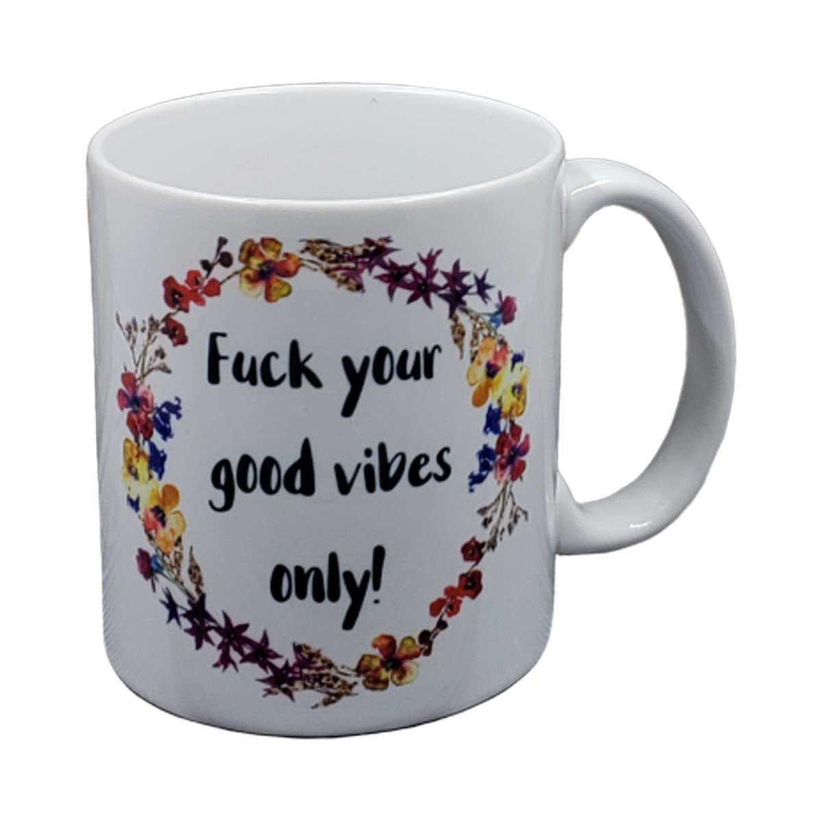 Fuck Your Good Vibes Only Mug NASFW