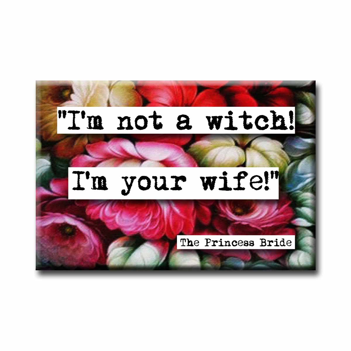 Princess Bride I'm Not a Witch Quote Refrigerator Magnet