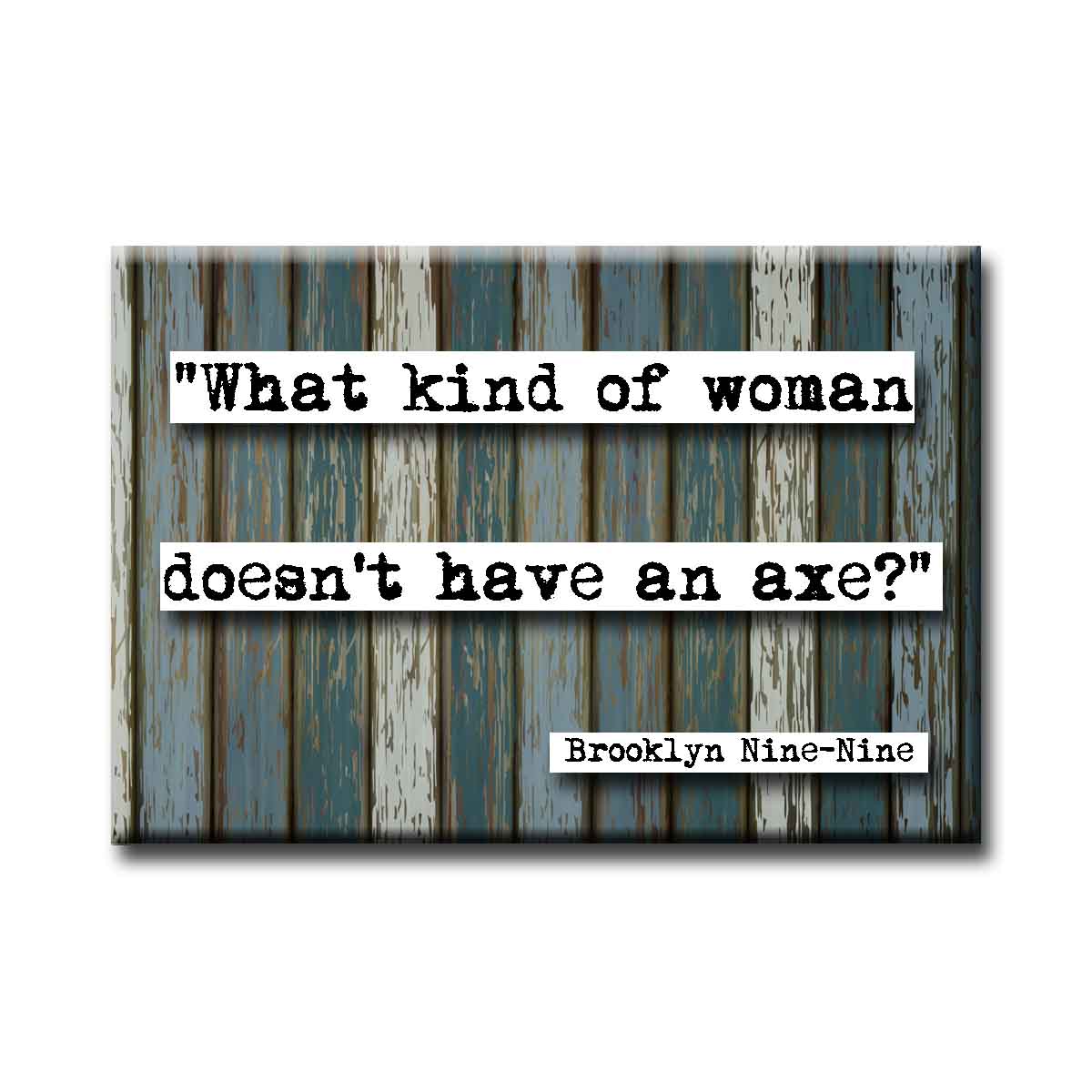 Brooklyn Nine Nine What Kind of Woman Quote Magnet