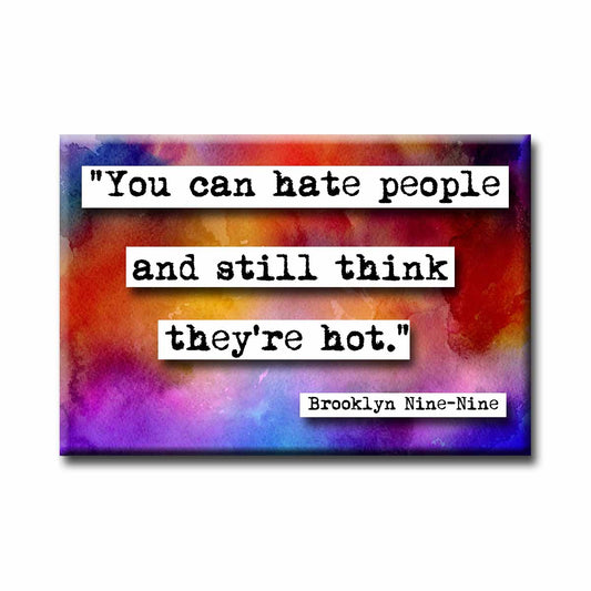 Brooklyn Nine Nine Think They Are Hot Quote Magnet